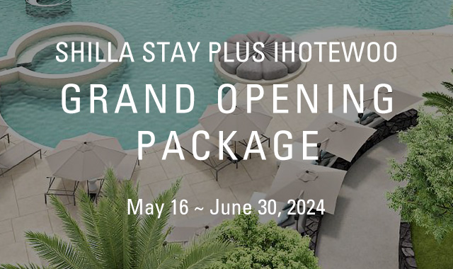 SHILLA STAY PLUS IHOTEWOO GRAND OPENING PACKAGE :  May 16 ~ June 30, 2024
